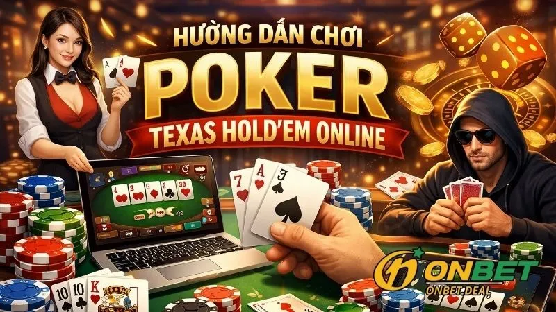 Chiến thuật chơi Poker Texas Hold'em đỉnh cao tại Onbet